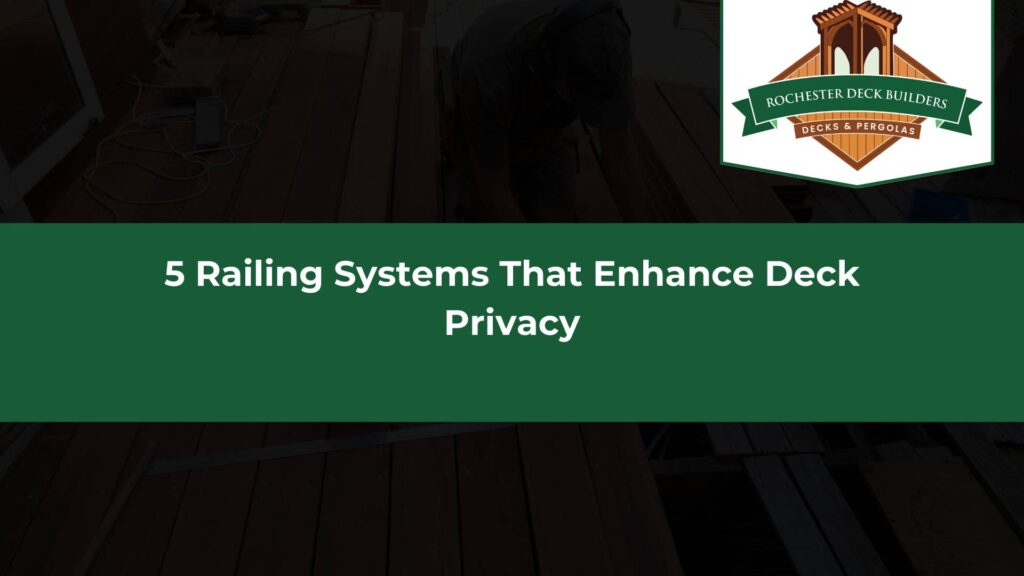 5 Railing Systems That Enhance Deck Privacy